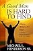 A Good Man is Hard to Find: Adam, Where Are You? A Guide to Biblical Manhood in the 21st Century