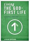 Living the God-First Life: A 40-Day Devotional for Christian Disciples Living the God-First Life: A 40-Day Devotional for Christian Disciples