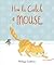 How to Catch a Mouse by Philippa Leathers How to Catch a Mouse by Philippa Leathers
