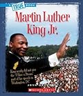 Martin Luther King Jr. (A True Book: Biographies) (A True Book