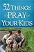 52 Things to Pray for Your Kids