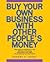 Buy Your Own Business With Other People's Money by Robert A. Cooke