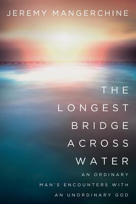 The Longest Bridge across Water: An Ordinary Man's Encounters with an Unordinary God (Paperback)