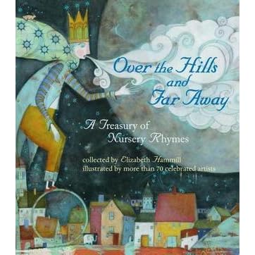 Over the Hills and Far Away: A Treasury of Nursery Rhymes ...