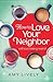 How to Love Your Neighbor W...