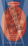 How to Sleep with a Movie Star by Kristin Harmel