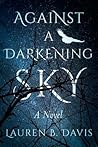 Against A Darkening Sky by Lauren B. Davis