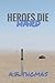 Heroes Die Hard