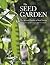 The Seed Garden: The Art an...