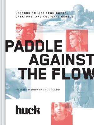 Paddle Against the Flow: Lessons on Life from Doers, Creators, and Cultural Rebels (Hardcover)