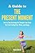 A Guide to The Present Moment