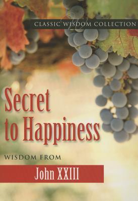 Secret to Happiness J XXIII Cwc (Classic Wisdom Collection)