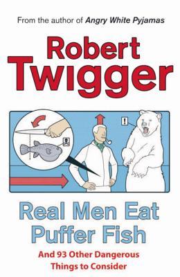 Real Men Eat Puffer Fish: . . . And 93 Other Dangerous Things To Consider