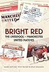 Bright Red: The Liverpool-Manchester Matches Bright Red: The Liverpool-Manchester Matches