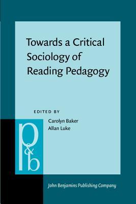Towards a Critical Sociology of Reading Pedagogy: Papers of the XII World Congress on Reading (Pragmatics & Beyond New Series)