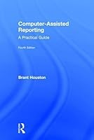 Computer-Assisted Reporting: A Practical Guide by Brant Houston