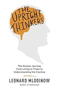 The Upright Thinkers: The Human Journey from Living in Trees to Understanding the Cosmos