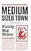 Medium Sized Town, Fairly Big Story: The Stories That Make the Headlines in Ireland's Local Newspapers...and Nowhere Else