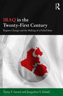 Iraq in the Twenty-First Century: Regime Change and the Making of a Failed State (Durham Modern Middle East and Islamic World Series)