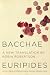Bacchae: A Bold Translation...