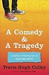 A Comedy & A Tragedy by Travis Hugh Culley