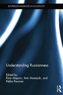 Understanding Russianness (Routledge Advances in Sociology)