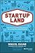 Startupland: How Three Guys Risked Everything to Turn an Idea Into a Global Business
