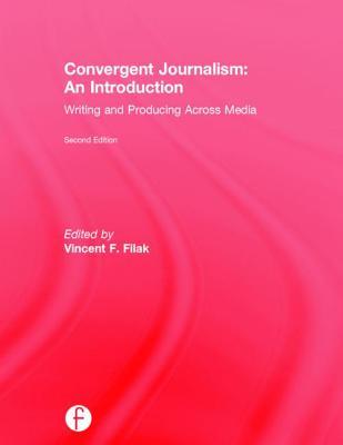 Convergent Journalism: An Introduction: Writing and Producing Across Media