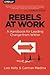 Rebels at Work: A Handbook ...