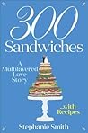 300 Sandwiches by Stephanie         Smith