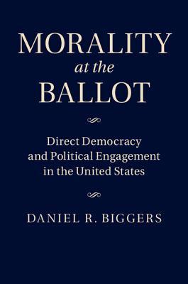 Morality at the Ballot: Direct Democracy and Political Engagement in the United States (Hardcover)