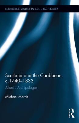 Scotland and the Caribbean, c.1740 - 1833: Atlantic Archipelagos (Hardcover)