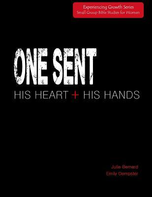 One Sent: His Heart + His Hands (Experiencing Growth Bible Study Series) (Volume 5)