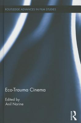 Eco-Trauma Cinema (Routledge Advances in Film Studies)