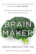Brain Maker: The Power of Gut Microbes to Heal and Protect Your Brain for Life