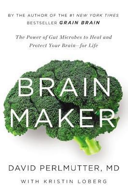 Brain Maker: The Power of Gut Microbes to Heal and Protect Your Brain for Life