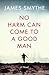 No Harm Can Come to a Good Man