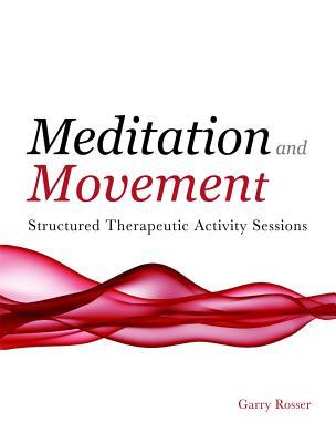 Meditation and Movement: Structured Therapeutic Activity Sessions (Paperback)