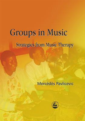 Groups in Music: Strategies from Music Therapy (Paperback)