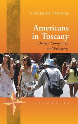 Americans in Tuscany: Charity, Compassion, and Belonging (New Directions in Anthropology, 36)