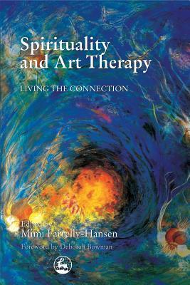 Spirituality and Art Therapy: Living the Connection (Paperback)