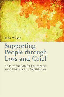Supporting People Through Loss and Grief: An Introduction for Counsellors and Other Practitioners (Paperback)