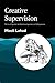 Creative Supervision: The Use of Expressive Arts Methods in Supervision and Self-Supervision (Arts Therapies)