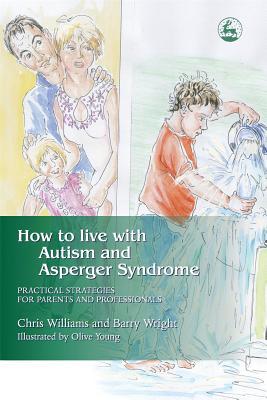 How to Live with Autism and Asperger Syndrome: Practical Strategies for Parents and Professionals (Paperback)