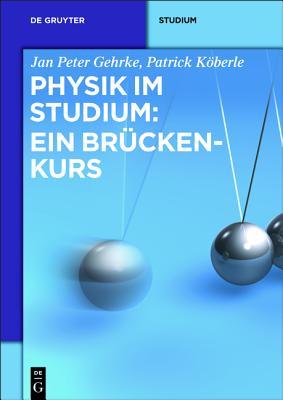 Physik im Studium: Ein Brückenkurs (De Gruyter Studium) (German Edition)