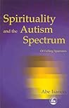 Spirituality and the Autism Spectrum: Of Falling Sparrows Spirituality and the Autism Spectrum: Of Falling Sparrows