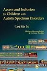 Access and Inclusion for Children with Autistic Spectrum Disorders: 'Let Me In' Access and Inclusion for Children with Autistic Spectrum Disorders: 'Let Me In'