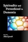 Spirituality and Personhood in Dementia