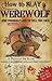 How to Slay a Werewolf and Definitely Live to Tell the Tale: A How-l to Guide with Real Bite! By Professor Van Helsing Inventor of the Exploding ... (Professor Van Helsing's Guides)