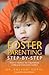 Foster Parenting Step-by-Step: How to Nurture the Traumatized Child and Overcome Conflict